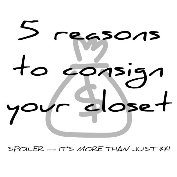 5 REASONS TO CONSIGN YOUR CLOSET